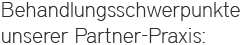 Behandlungsschwerpunkte unserer Partner-Praxis: